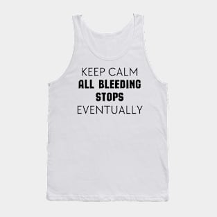 "Keep Calm All Bleeding Stops Eventually" Tank Top